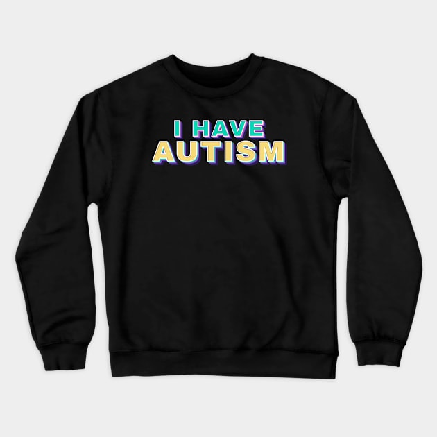 i have autism - retro funny type Crewneck Sweatshirt by SUMAMARU